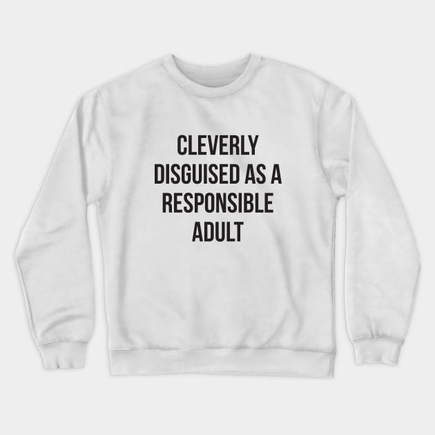 Cleverly disguised as a responsible adult funny tee Crewneck Sweatshirt by RedYolk